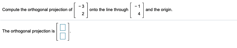 Solved - 1 Compute the orthogonal projection of onto the | Chegg.com