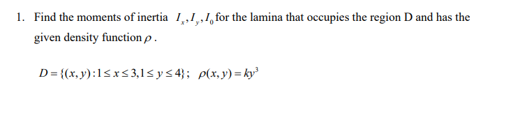 Solved 1. Find the moments of inertia Ix,Iy,I0 for the | Chegg.com