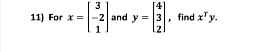 1) For \( x=\left[\begin{array}{c}3 \\ -2 \\ 1\end{array}\right] \) and \( y=\left[\begin{array}{l}4 \\ 3 \\ 2\end{array}\rig