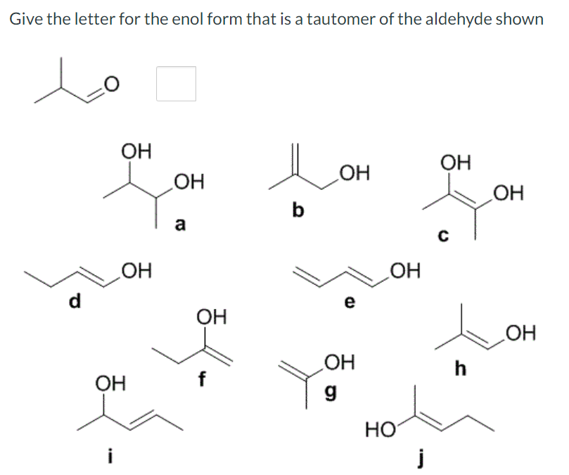 Solved Give the letter for the enol form that is a tautomer | Chegg.com