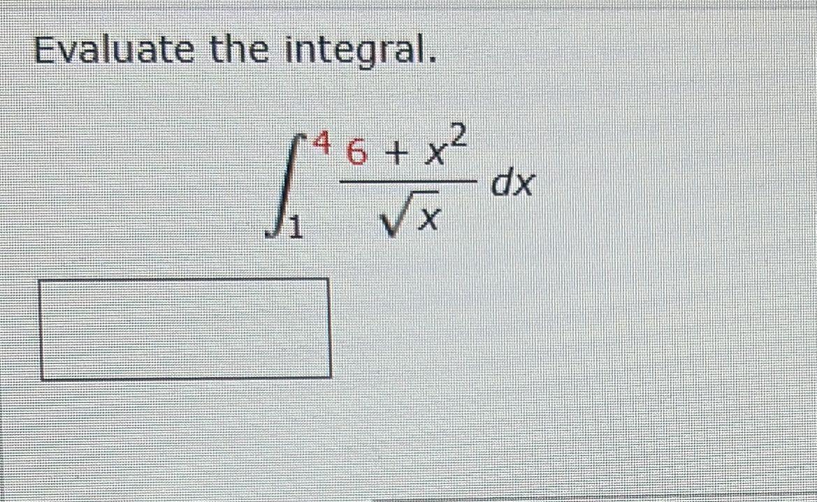 Solved Evaluate The Integral ∫14x6x2dx 2571