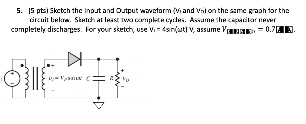 Solved 5. (5 pts) Sketch the Input and Output waveform (Vi | Chegg.com