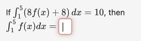 If \( \int_{1}^{5}(8 f(x)+8) d x=1 \) \( \int_{1}^{5} f(x) d x= \)