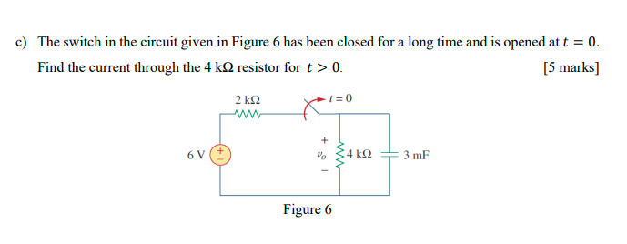 Solved c) The switch in the circuit given in Figure 6 has | Chegg.com