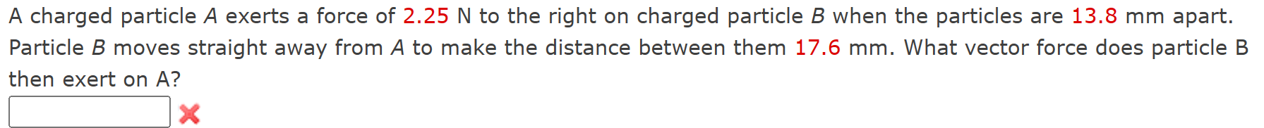 Solved A charged particle A exerts a force of 2.25 N to the | Chegg.com