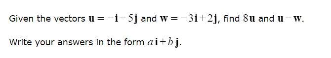 Solved Given The Vectors U=−i−5j And W=−3i+2j, Find 8u And | Chegg.com