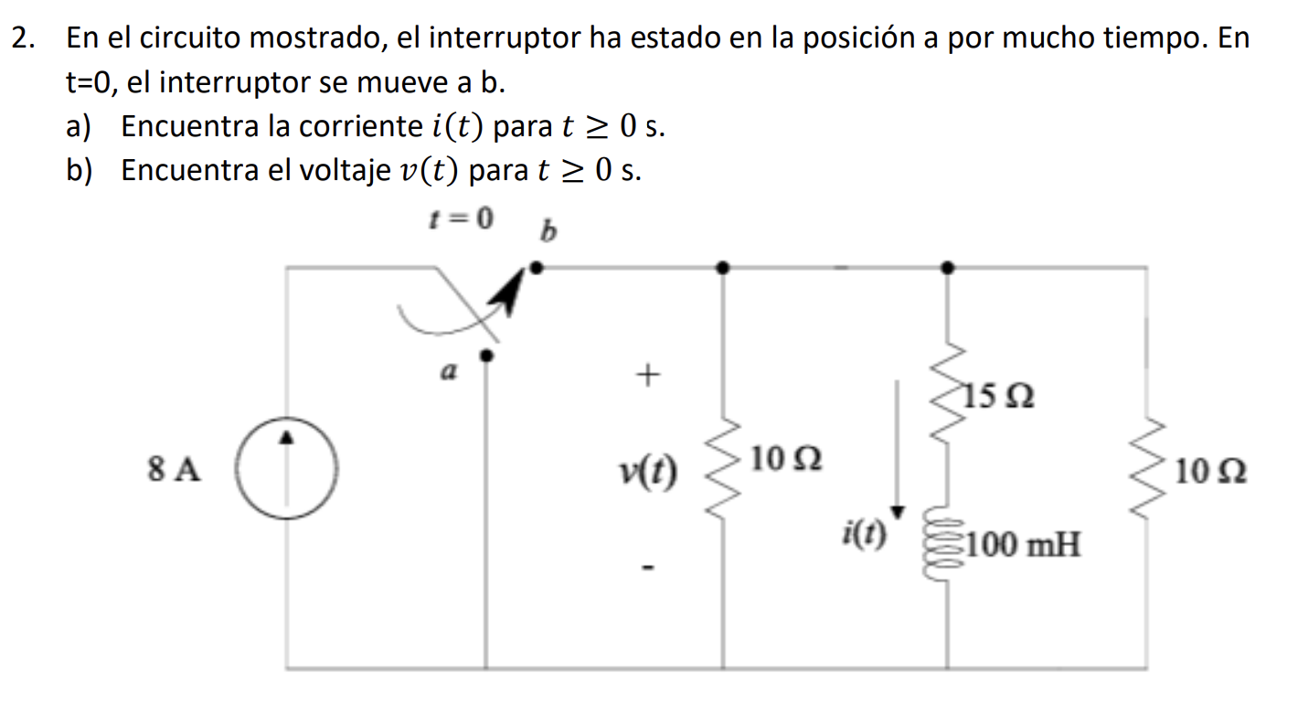 2. En el circuito mostrado, el interruptor ha estado en la posición a por mucho tiempo. En t=0, el interruptor se mueve a b.