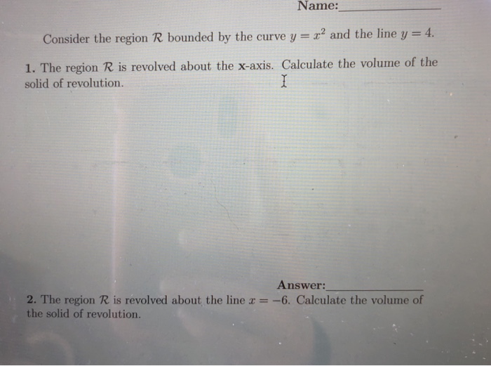 Solved Name: Consider the region R bounded by the curve y = | Chegg.com