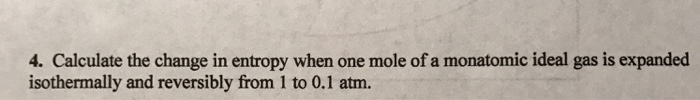 Solved 4. Calculate the change in entropy when one mole of a | Chegg.com