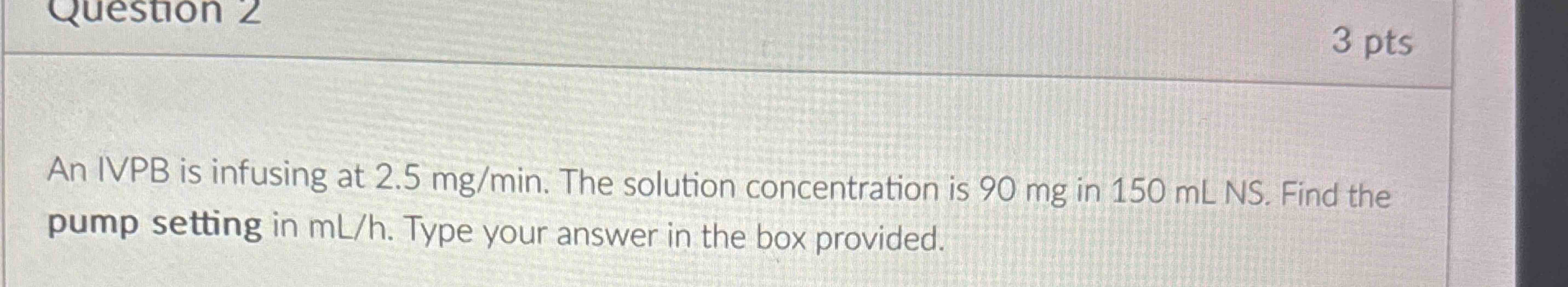 Solved An IVPB is infusing at 2.5mgmin. ﻿The solution | Chegg.com