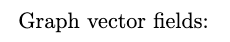 Graph vector fields: