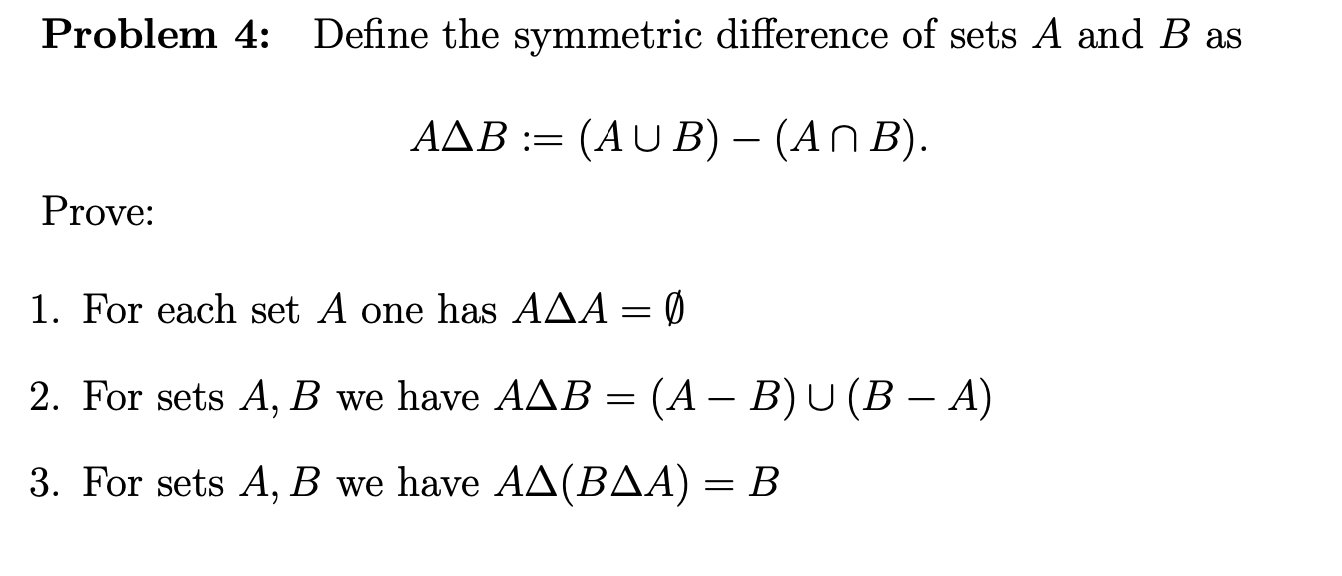 Solved Problem 4: Define The Symmetric Difference Of Sets A | Chegg.com