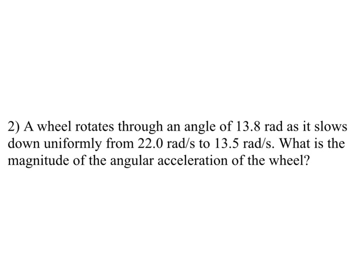 Solved 2 A Wheel Rotates Through An Angle Of 13 8 Rad As It Chegg