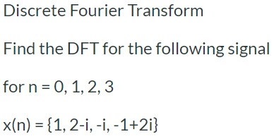 Solved Discrete Fourier Transform Find the DFT for the | Chegg.com