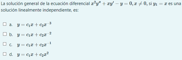 La solución general de la ecuación diferencial \( x^{2} y^{\prime \prime}+x y^{\prime}-y=0, x \neq 0 \), si \( y_{1}=x \) es