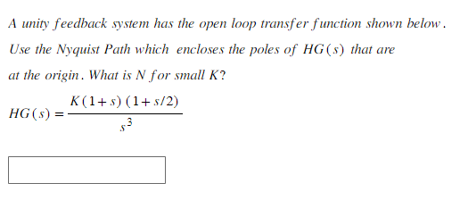 Solved A unity feedback system has the open loop transfer | Chegg.com