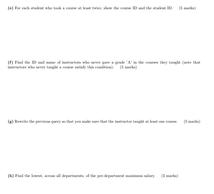 (e) For each student who took a course at least twice, show the course ID and the student ID. (5 marks) (f) Find the ID and n