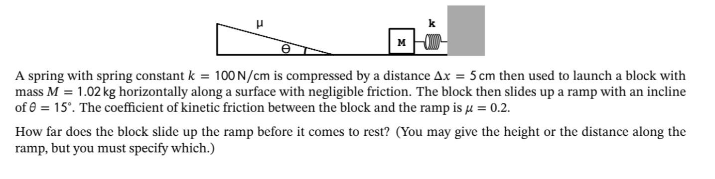 A spring with spring constant \( k=100 \mathrm{~N} / \mathrm{cm} \) is compressed by a distance \( \Delta x=5 \mathrm{~cm} \)