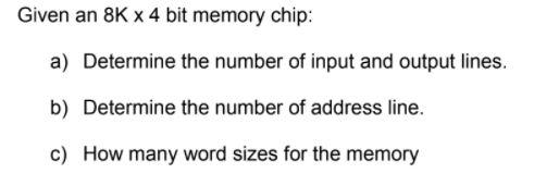 Solved Given An 8K X 4 Bit Memory Chip: A) Determine The | Chegg.com