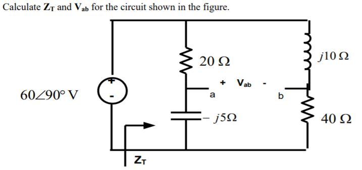 Solved Calculate ZT and Vab for the circuit shown in the | Chegg.com