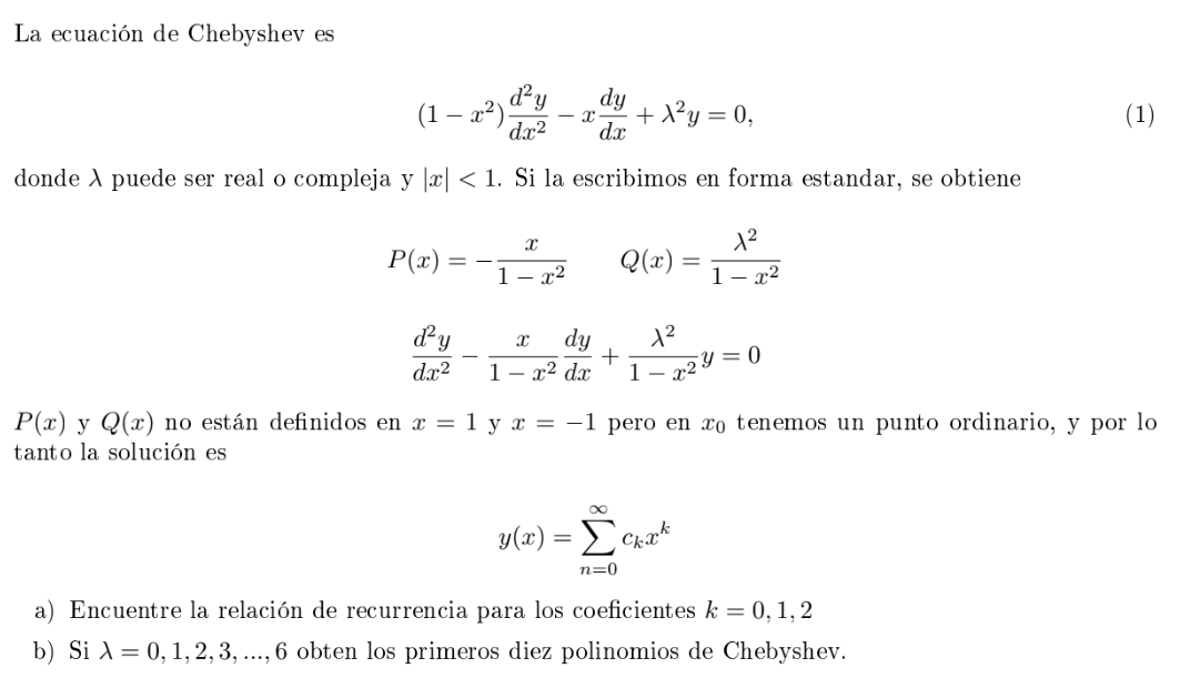 La ecuación de Chebyshev es \[ \left(1-x^{2}\right) \frac{d^{2} y}{d x^{2}}-x \frac{d y}{d x}+\lambda^{2} y=0 \] donde \( \la