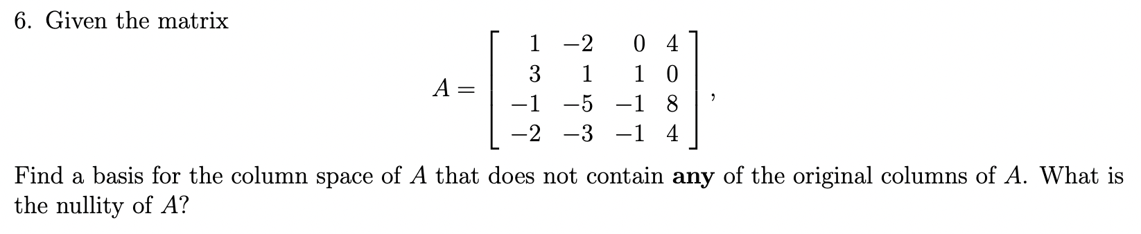 Solved 6. Given the matrix A=⎣⎡13−1−2−21−5−301−1−14084⎦⎤ | Chegg.com