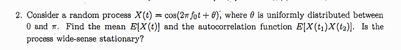 Solved 2. Consider a random process X(t)=cos(2πf0t+θ)′, | Chegg.com