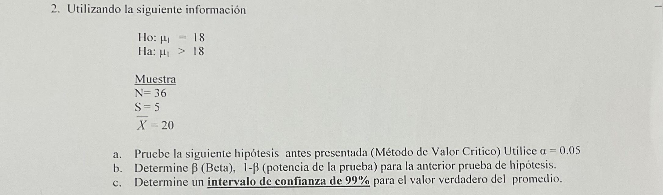 2. Utilizando la siguiente información \[ \begin{array}{l} \text { Ho: } \mu_{1}=18 \\ \text { Ha: } \mu_{1}>18 \\ \text { Mu