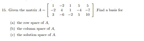Solved 15. Given the matrix A= 1 -2 3 -2 4 -6 1 1 -2 5 -4 5 | Chegg.com
