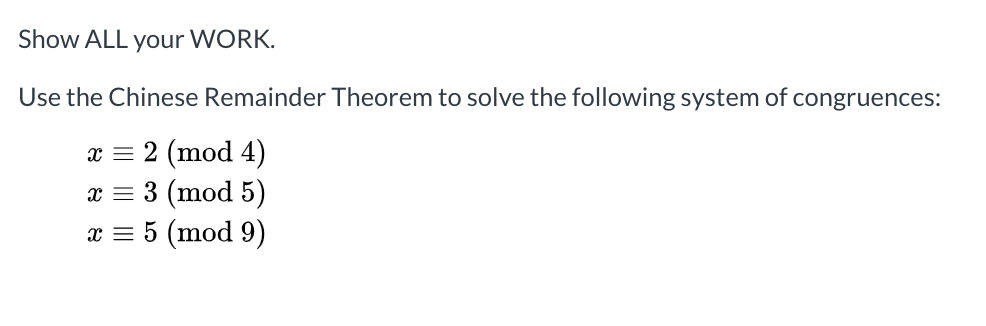 Solved Show ALL Your WORK. Use The Chinese Remainder Theorem | Chegg.com