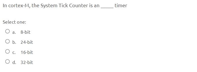 Solved In cortex-M, the System Tick Counter is an _____ | Chegg.com
