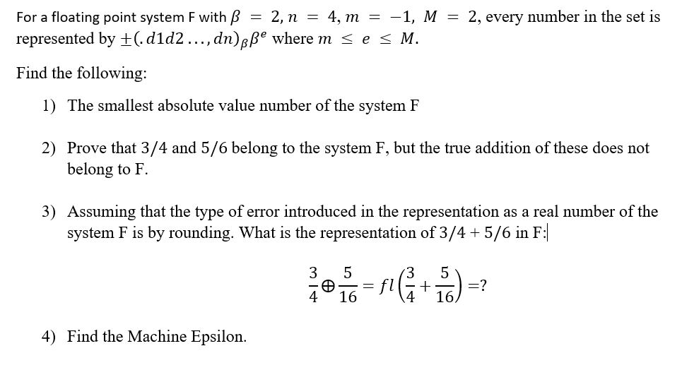 Floating Point System F Solved For a floating point system F with B = 2, n = 4, m = | Chegg.com
