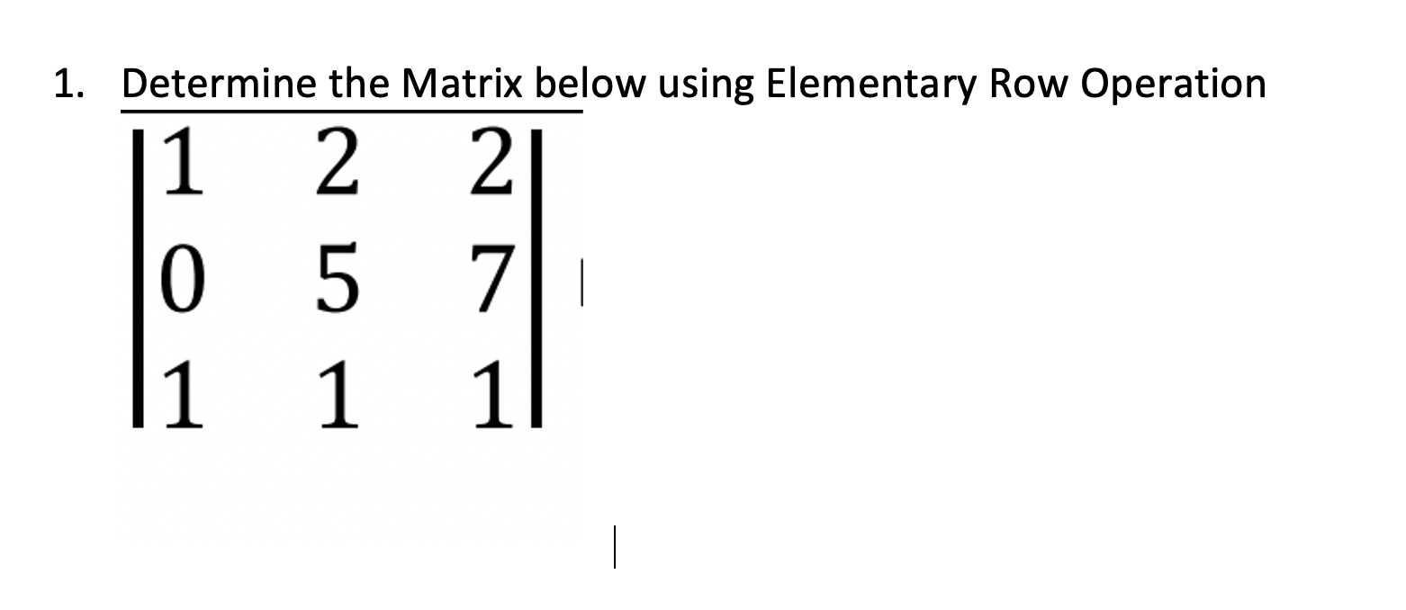 Solved 1. Determine the Matrix below using Elementary Row | Chegg.com