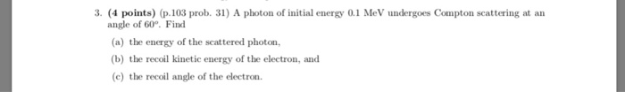 Solved 3. (4 points) (p.103 prob. 31) A photon of initial | Chegg.com