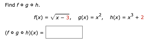 Solved Find fogoh. f(x) = x-3, g(x) = x?, h(x) = x3 + 2 | Chegg.com
