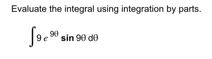 Solved Evaluate the integral using integration by parts. 989 | Chegg.com