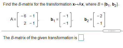 Solved Find The B-matrix For The Transformation X-Ax, Where | Chegg.com