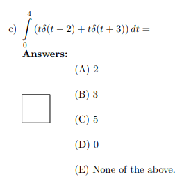 Solved c) ∫04(tδ(t−2)+tδ(t+3))dt= Answers: (A) 2 (B) 3 (C) 5 | Chegg.com