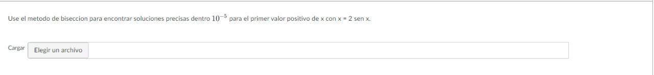 Use el metodo de biseccion para encontrar soluciones precisas dentro \( 10^{-5} \) para el primer valor positivo de \( x \) c