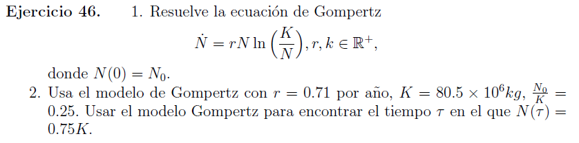 Ejercicio 46. 1. Resuelve la ecuación de Gompertz \[ \dot{N}=r N \ln \left(\frac{K}{N}\right), r, k \in \mathbb{R}^{+}, \] do