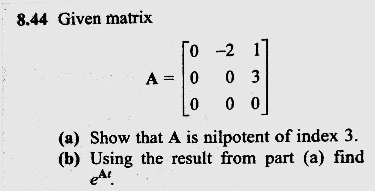 Solved 8.44 Given matrix 0 -2 A = 0 0 3 0 0 0 (a) Show that | Chegg.com