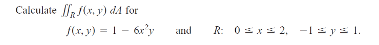 Calculate ff f(x, y) dA for f(x, y) = 16x²y and R: 0≤x≤ 2, -1 ≤ y ≤ 1.