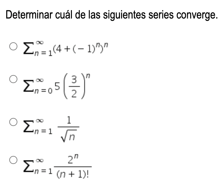 Determinar cuál de las siguientes series converge. Ο Σ1(4+ ( – 1), = Στη Ο M=05, Σπι1 η = 1 3 1 √n n 2 Σπ=1(n+1)!