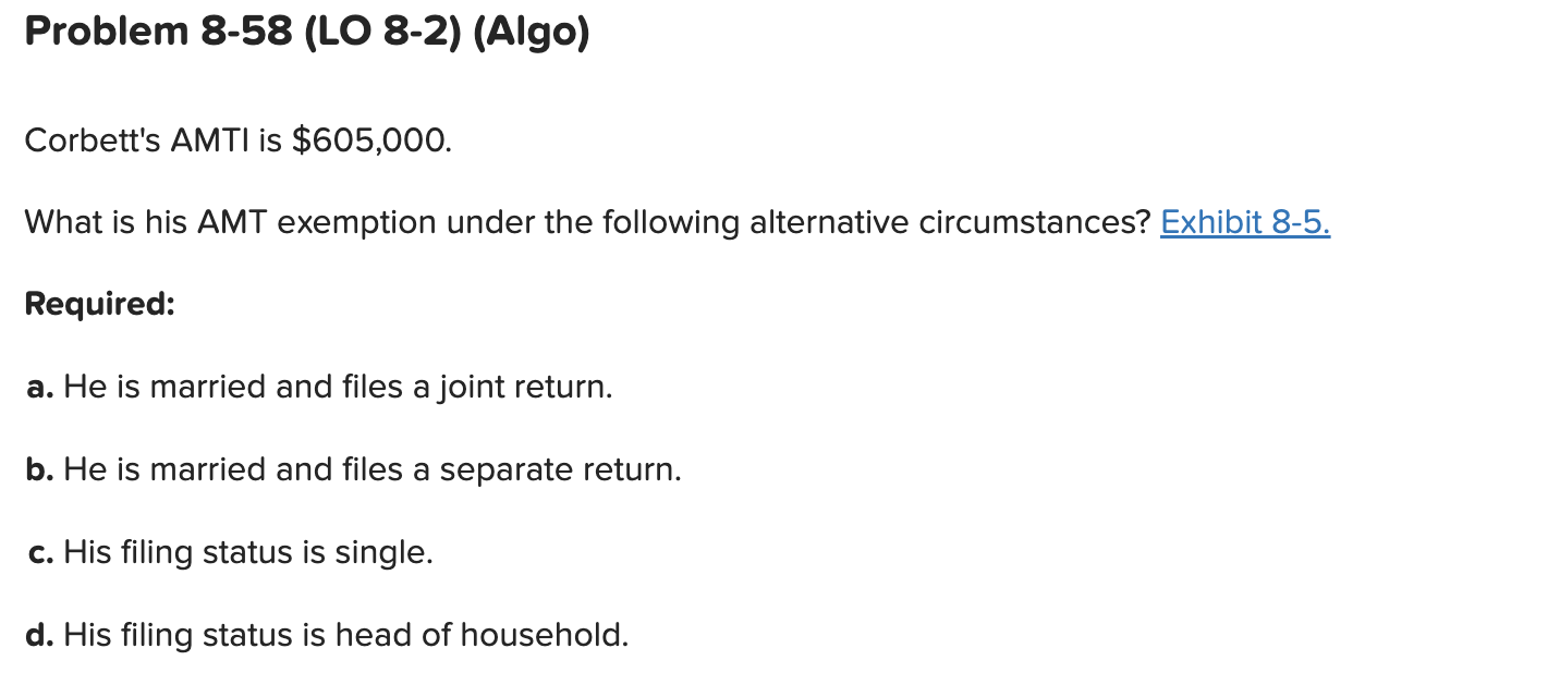 Solved Corbett's AMTI is 605,000. What is his AMT exemption