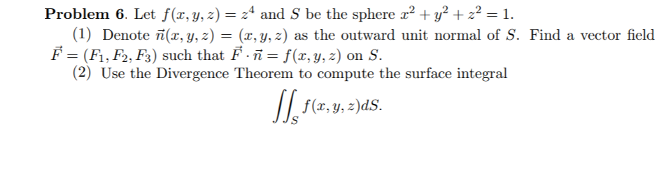 Solved Problem 6 Let F X Y Z 24 And S Be The Sphere Chegg Com