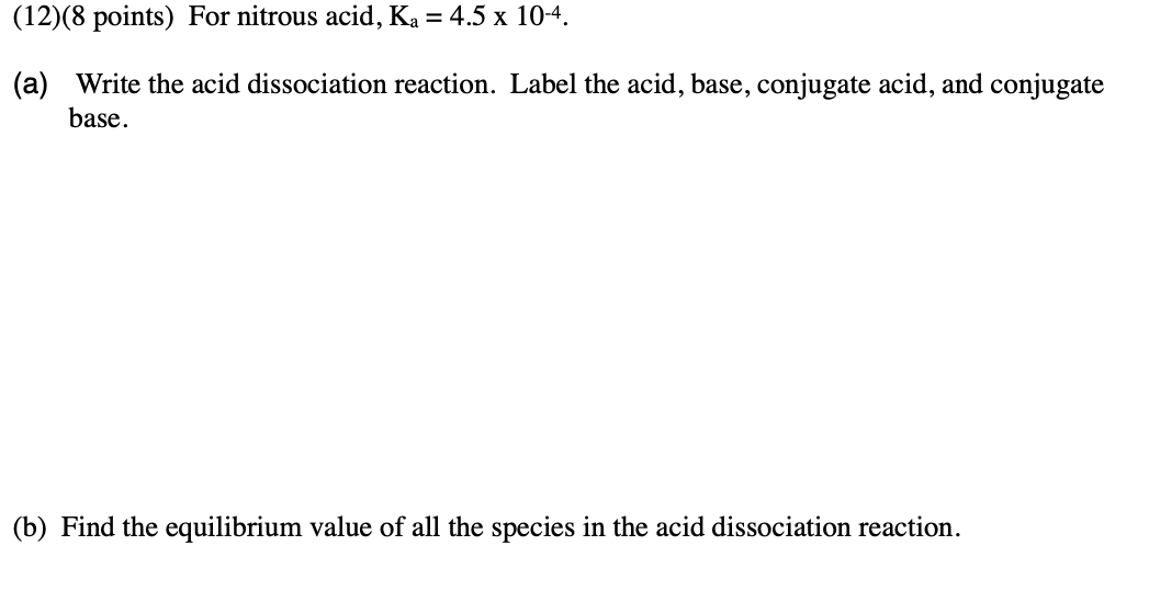 Solved (12)(8 points) For nitrous acid, Ka = 4.5 x 104. (a)