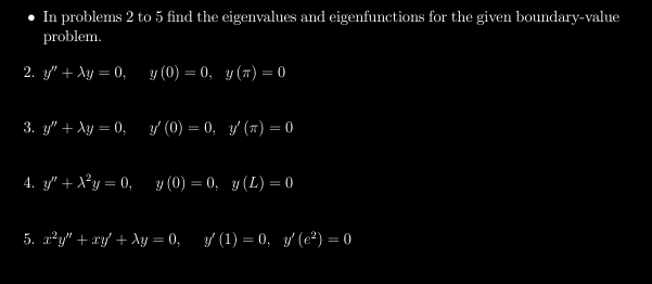 - In problems 2 to 5 find the eigenvalues and eigenfunctions for the given boundary-value problem. 2. \( y^{\prime \prime}+\l