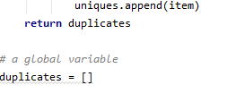 uniques.append(item) return duplicates # a global variable duplicates = []