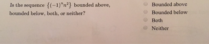Solved Bounded above Bounded below Both Neither Is the | Chegg.com