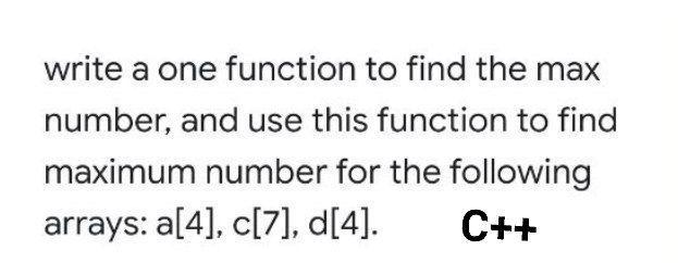Solved write a one function to find the max number, and use | Chegg.com